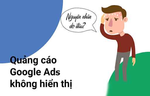 Những lý do khiến quảng cáo google Ads của doanh nghiệp không hiển thị